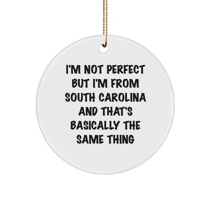 Funny South Carolina Circle Ornament Gift for Friends and Family - 'I'm Not Perfect But I'm From South Carolina And That's Basically The Same Thing' - Image 1