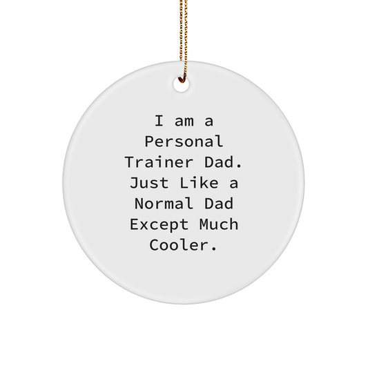 Personal Trainer Dad Gifts from Men for Christmas Unique Circle Ornament, I Am A Personal Trainer Dad. Just Like A Normal Dad Except Much Cooler. - Image 1