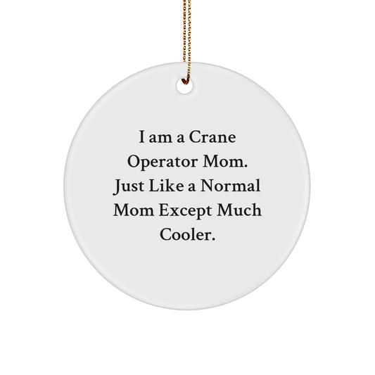 Crane Operator Mom Circle Ornament Gift, I Am A Crane Operator Mom. Just Like A Normal Mom Except Much Cooler., Unique White Circle Ornament for Christmas, Durable MDF Material - Image 1
