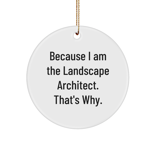 Landscape Architect Circle Ornament Gifts from Friends to Landscape Architect Because I Am The Landscape Architect That's Why Christmas Unique - Image 1