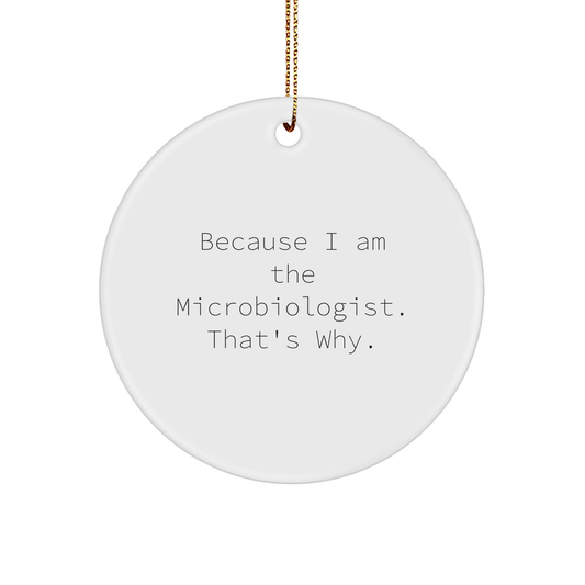 Funny Microbiologist Gifts for Microbiologist - Because I Am A Microbiologist Circle Ornament - Unique Christmas Unique Gifts for Microbiologist from Friends, Colleagues, Family - Image 1
