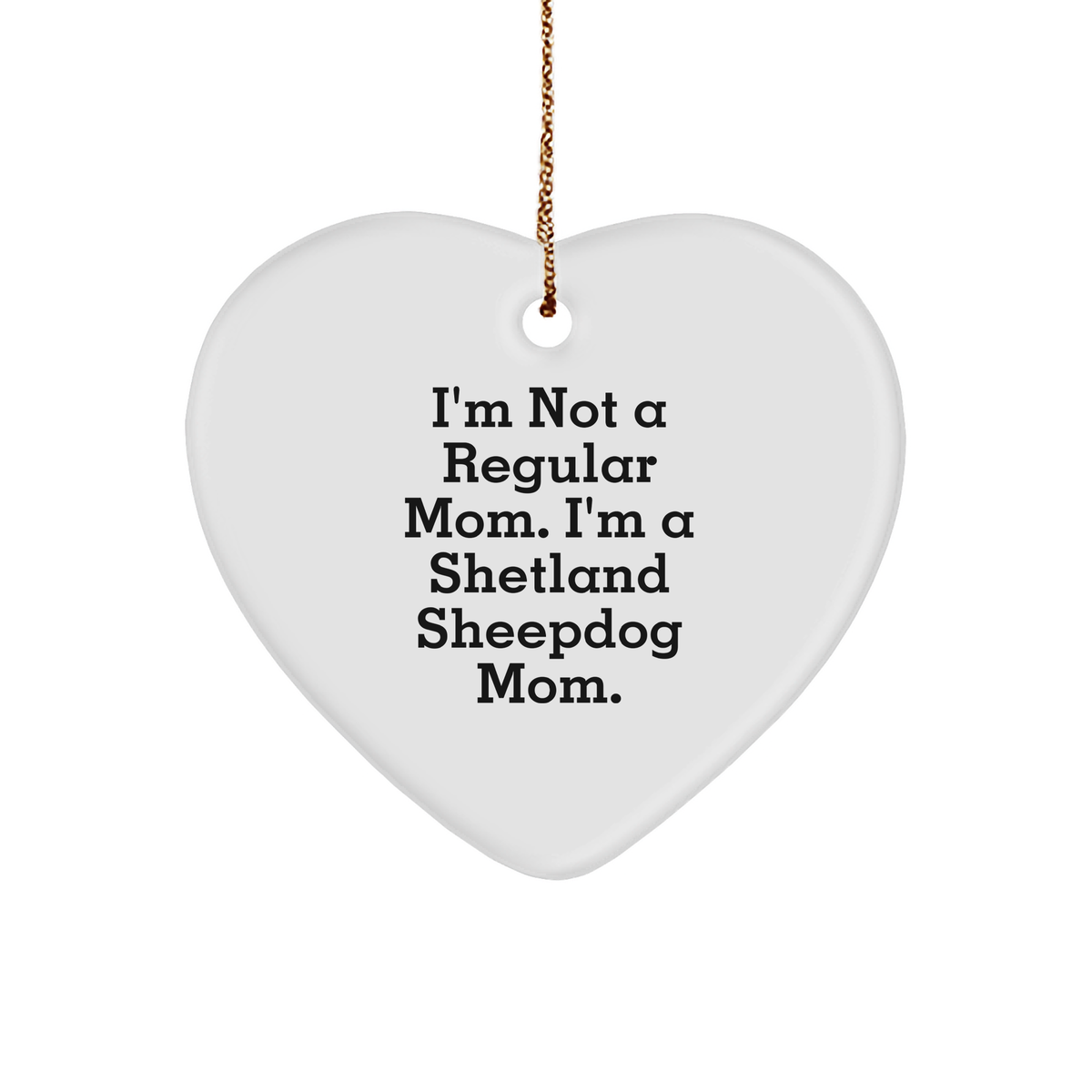 Shetland Sheepdog Mom Gifts, I'm Not A Regular Mom. I'm A Shetland Sheepdog Mom. Heart Ornament, Christmas Unique Gifts from Mom to Shetland Sheepdog Lovers - Image 1