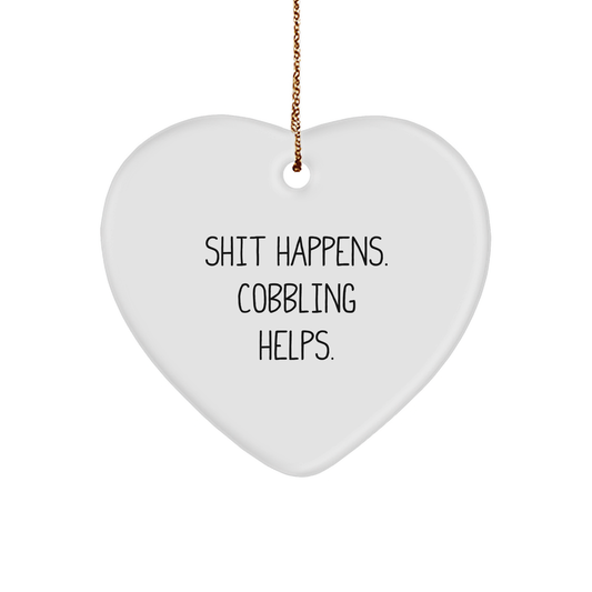 Cobbling Heart Ornament, Funny Quote: 'Shit Happens. Cobbling Helps.', Gifts from Men to Women, Christmas Unique Gifts - Image 1