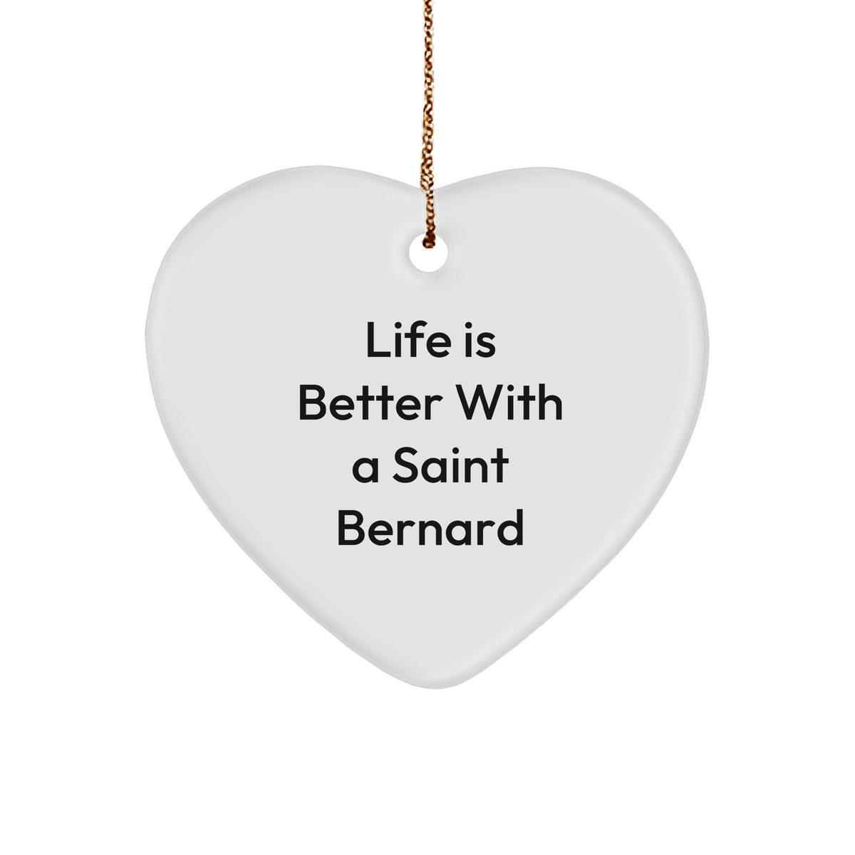 Saint Bernard Dog Heart Ornament, Life Is Better With A Saint Bernard, Funny Quote, Christmas Unique Gift for Friends, Saint Bernard Dog Lovers, Heart-Shaped Sturdy MDF Ornament with Gold-Tone String - Image 1