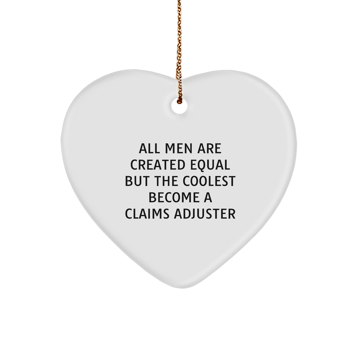 Claims Adjuster Heart Ornament, Funny Quote, Christmas Unique Gifts for Men, Women, Coworkers, Family, 'All Men Are Created Equal But The Coolest Become A Claims Adjuster' - Image 1