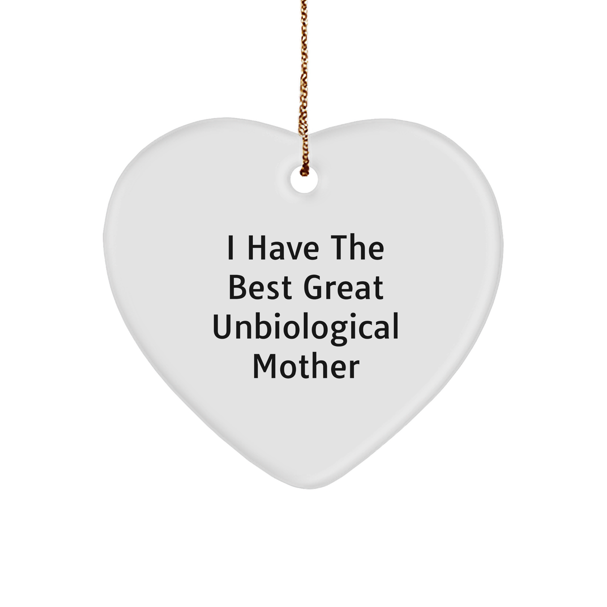 Funny Unbiological Mother Gifts, 'I Have The Best Great Unbiological Mother' Heart Ornament for Christmas, Gifts from Men to Unbiological Mother, Unbiological Mother Heart Ornament - Image 1