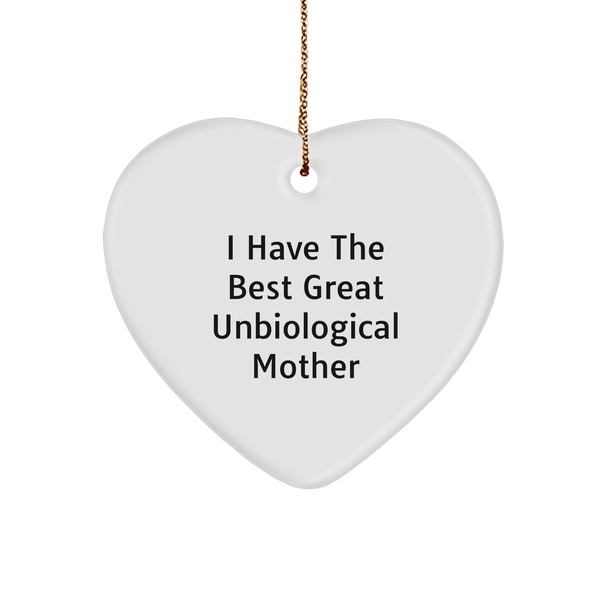 Funny Unbiological Mother Gifts, 'I Have The Best Great Unbiological Mother' Heart Ornament for Christmas, Gifts from Men to Unbiological Mother, Unbiological Mother Heart Ornament - Image 1