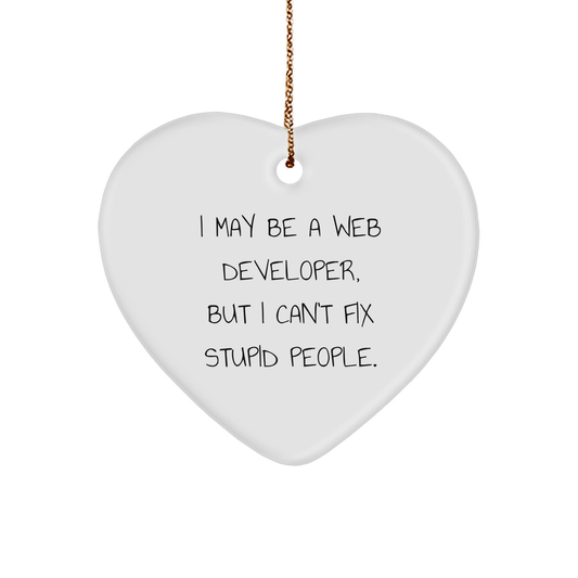 Funny Web Developer Gifts from Friends for Men - Heart Ornament, I May Be A Web Developer, But I Can't Fix Stupid People. - Christmas Unique Presents - Image 1