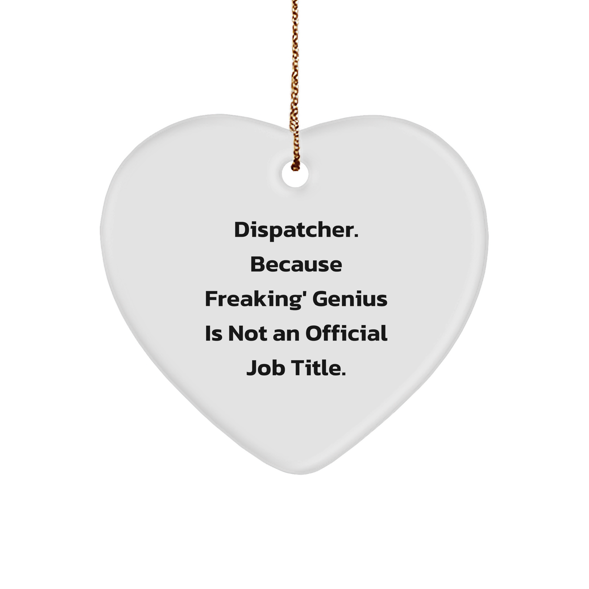 Funny Dispatcher Gifts, 'Dispatcher. Because Freaking' genius Is Not An Official Job Title.' Heart Ornament for Christmas - Image 1