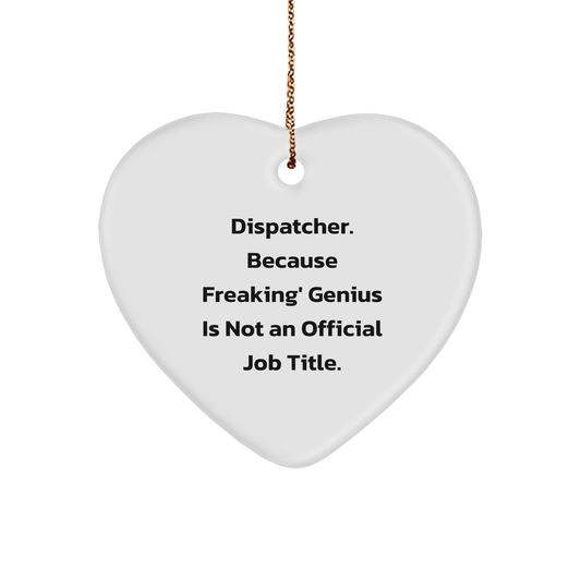 Funny Dispatcher Gifts, 'Dispatcher. Because Freaking' genius Is Not An Official Job Title.' Heart Ornament for Christmas - Image 1