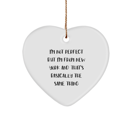 Heart Ornament from New York, I'm Not Perfect But I'm From New York And That's Basically The Same Thing, Christmas Unique Gift for Friends, Family, or Coworkers - Image 1