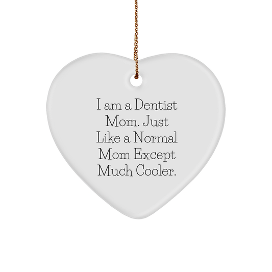 Dentist Mom's Heart Ornament, Gifts from Family to Friends, Add a Touch of Humor to Christmas Decor, I Am A Dentist Mom. Just Like A Normal Mom Except Much Cooler. - Image 1