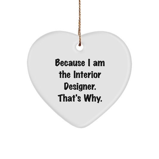 Because I Am The Interior Designer That's Why Funny Gifts for the Home Decor Enthusiast | Unique Heart Ornament from Interior Designers to Friends and Family at Christmas - Image 1