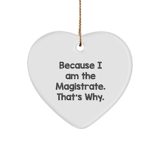 Magistrate Heart Ornament Because I Am The Magistrate That's Why Gifts, Funny Christmas Memorable Presents for Magistrate, Heart Shaped Ornament Gifts from Friends, Family, Coworkers - Image 1