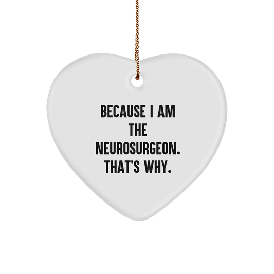 Neurosurgeon Heart Ornament Gifts from Family, Because I Am The Neurosurgeon. That's Why. - Funny Christmas Ornament for Neurosurgeon Men, Women, Friends, and Family - Image 1