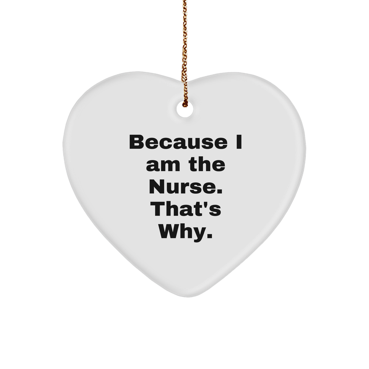 Nurse Gifts from Friends for Nurse Because I Am The Nurse, That's Why., Heart Ornament, Christmas Unique - Image 1