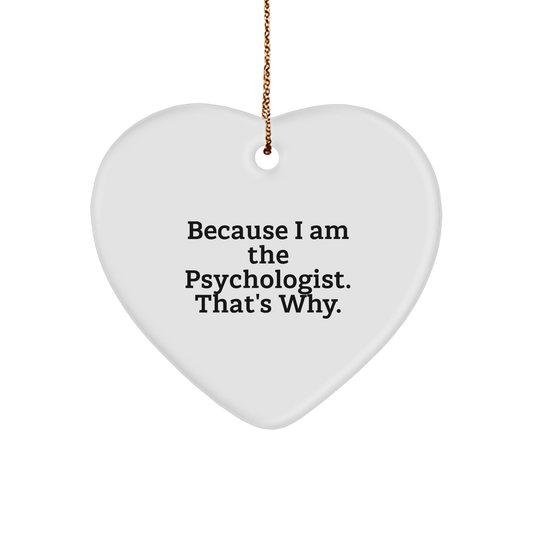 Psychologist Gifts: Because I Am The Psychologist. That's Why. Funny Heart Ornament for Christmas Unique Gifts, Ideal Gifts for Psychologists, Psychiatric Nurse, or Mental Health Professional - Image 1