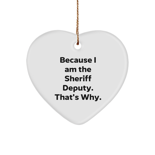 Funny Sheriff Deputy Gifts for Christmas: Heart Ornament Because I'm the Sheriff Deputy, That's Why - Unique Gifts for Sheriff Deputy Lovers - Image 1