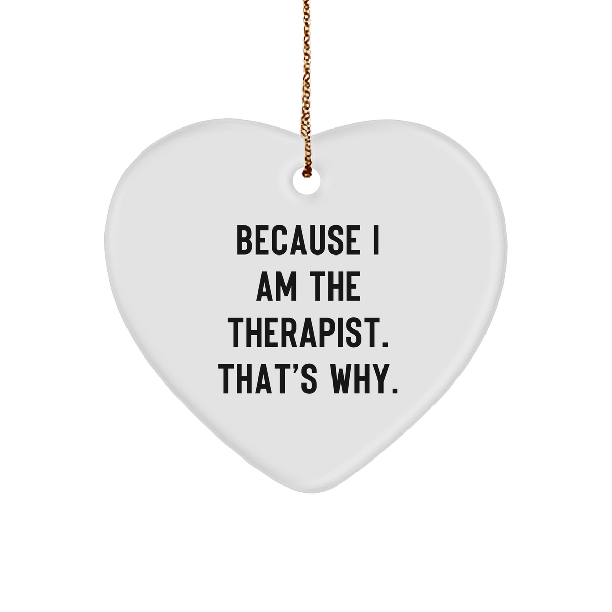 Therapist Heart Ornament Gifts from Friends for Christmas - Because I Am The Therapist. That's Why., Heart Ornament, Funny Quote, Therapist Gifts - Image 1