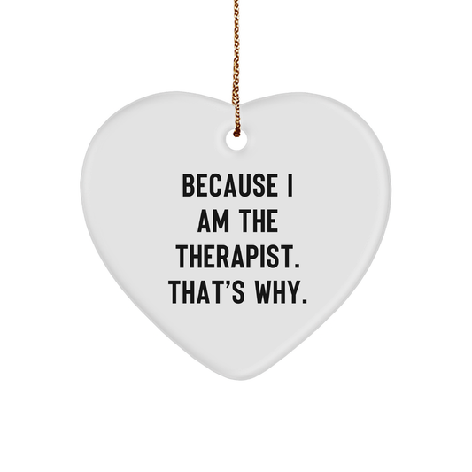 Therapist Heart Ornament Gifts from Friends for Christmas - Because I Am The Therapist. That's Why., Heart Ornament, Funny Quote, Therapist Gifts - Image 1