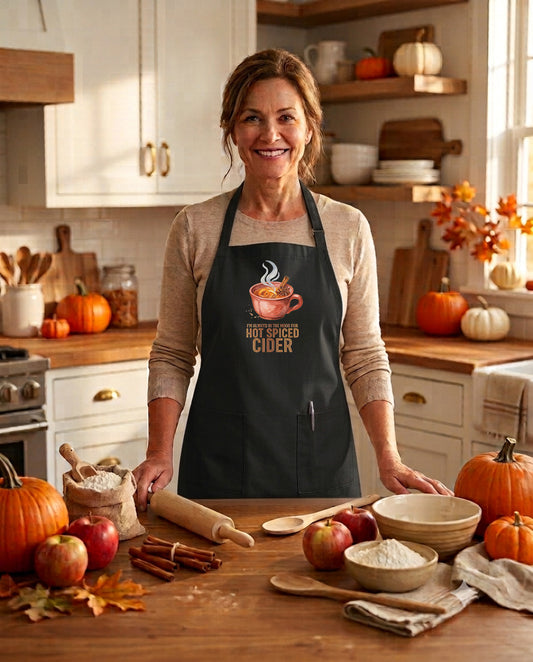 I'm Always in the Mood for Hot Spiced Cider - Fall Kitchen Apron