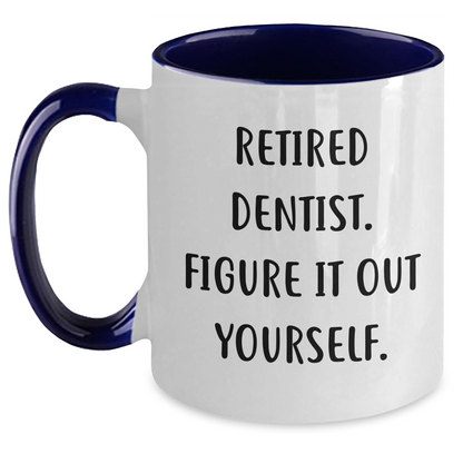 Dentist Humor Two Tone Coffee Mug, Funny Quote Gifts from Friends for Father's Day, Retired Dentist Figure It Out Yourself - Main