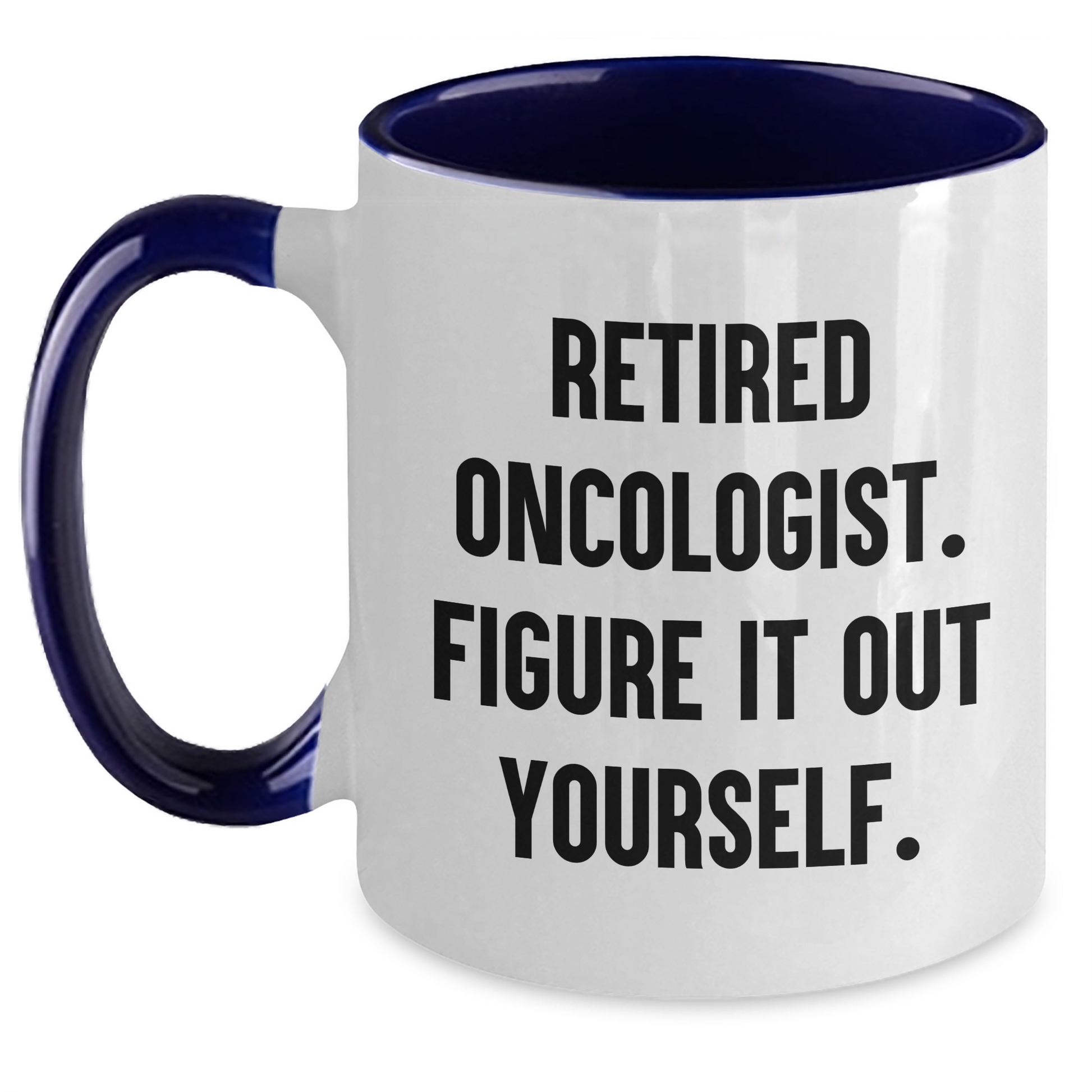 Oncologist Gifts - Funny Two Tone Coffee Mug, 'Retired Oncologist. Figure It Out Yourself.' for Father's Day Unique Gifts from Family - Main