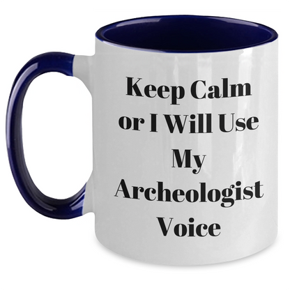 Archeologist Humor Gifts from Friends and Family - Keep Calm or I'll Use My Archeologist Voice Two Tone Coffee Mug, Father's Day Unique Gifts for Archeologist Men - Main