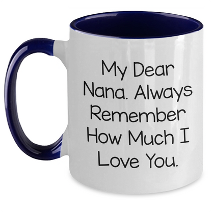 Funny Nana Quotes Gifts from Friends to Nana Two Tone Coffee Mugs for Graduation Unique Nana Gifts, My Dear Nana. Always Remember How Much I Love You. - Main