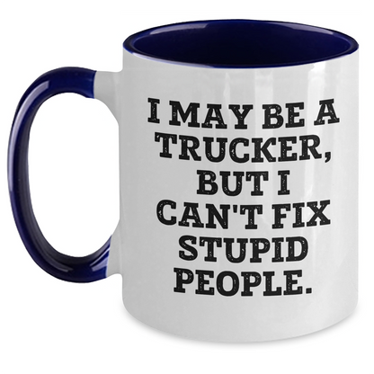 Funny Trucker Gifts for Friends from Coworkers - I May Be A Trucker, But I Can't Fix Stupid People. Two Tone Coffee Mug, Graduation Unique Gifts - Main