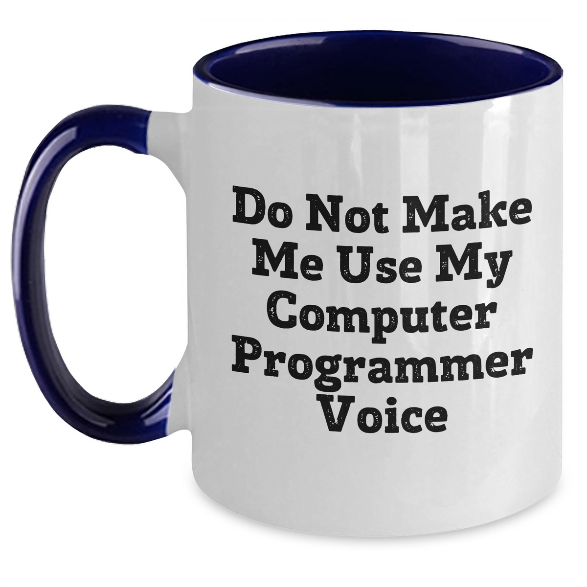 Funny Computer Programmer Gifts for Men from Friends - Do Not Make Me Use My Computer Programmer Voice Two Tone Coffee Mug for Graduation - Main