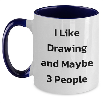 Funny Drawing Gifts for Friends, Coworkers, or Family - I Like Drawing And Maybe 3 People Two Tone Coffee Mug, Graduation Unique Gifts from Friends, Coworkers, or Family - Main