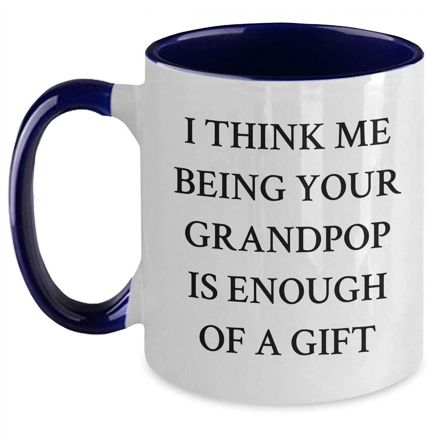 Funny Grandpop Gifts from Men to Grandpop - Two Tone Coffee Mug, I Think Me Being Your Grandpop Is Enough Of A Gift, Graduation Unique Gifts - Main