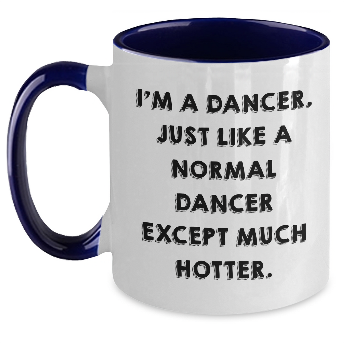 Funny Dancer Gifts from Friends for Dancer Graduation - I'm A Dancer. Just Like A Normal Dancer Except Much Hotter. Two Tone Coffee Mug - Main