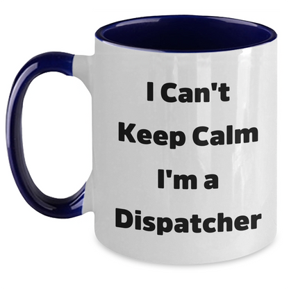 Funny Dispatcher Gifts - I Can't Keep Calm I'm A Dispatcher Two Tone Coffee Mug, Graduation Unique Gifts for Men, Women, Friends, Coworkers, Family - Main