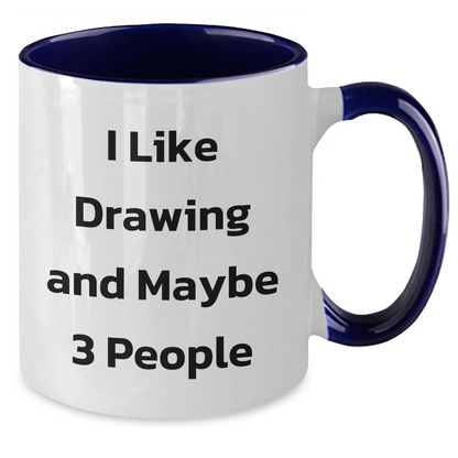 Funny Drawing Gifts for Friends, Coworkers, or Family - I Like Drawing And Maybe 3 People Two Tone Coffee Mug, Graduation Unique Gifts from Friends, Coworkers, or Family - Additional