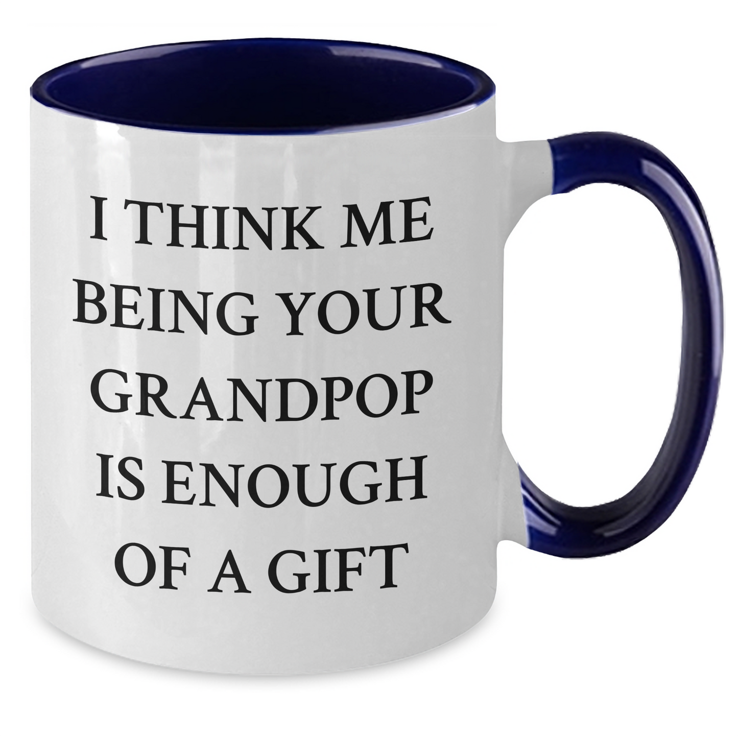 Funny Grandpop Gifts from Men to Grandpop - Two Tone Coffee Mug, I Think Me Being Your Grandpop Is Enough Of A Gift, Graduation Unique Gifts - Additional