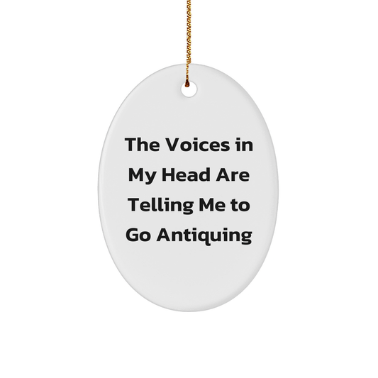 Funny Antiquing Gifts for Friends - Oval Ornament with 'The Voices In My Head Are Telling Me To Go Antiquing' Quote for Christmas, Gifts from Friends to Family - Image 1