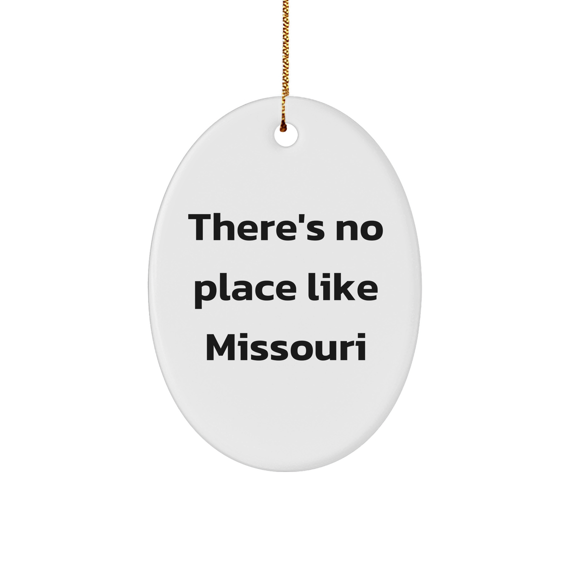 Missouri Gifts, Funny Quote Oval Ornament for Christmas, Gifts from Friends and Family, There's No Place Like Missouri, 3.25" Tall, 1/8" Thick, White, Durable MDF, High-Gloss Plastic Finish - Image 1