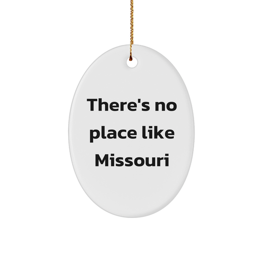 Missouri Gifts, Funny Quote Oval Ornament for Christmas, Gifts from Friends and Family, There's No Place Like Missouri, 3.25" Tall, 1/8" Thick, White, Durable MDF, High-Gloss Plastic Finish - Image 1
