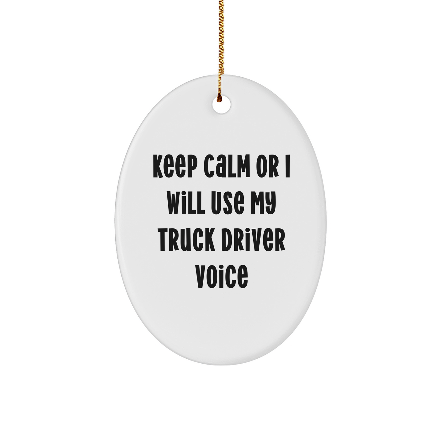 Truck Driver Gifts from Friends, Gifts for Truck Driver Funny Oval Ornament, Keep Calm Or I Will Use My Truck Driver Voice Christmas Ornament - Image 1