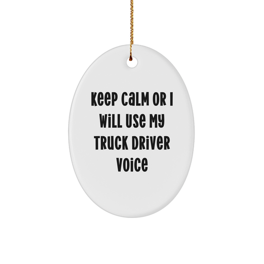 Truck Driver Gifts from Friends, Gifts for Truck Driver Funny Oval Ornament, Keep Calm Or I Will Use My Truck Driver Voice Christmas Ornament - Image 1