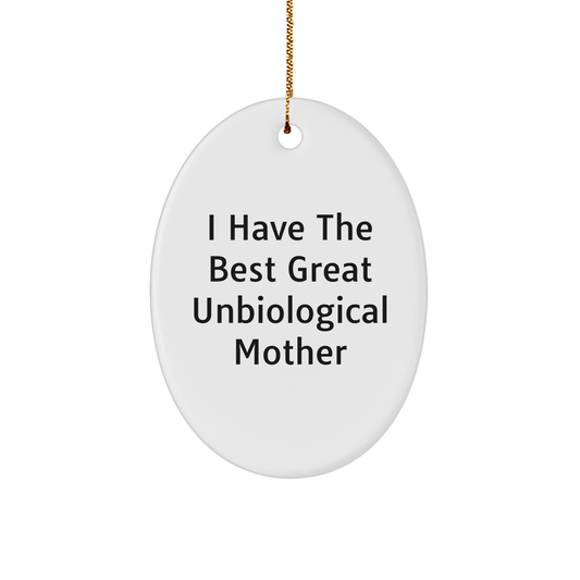 Funny Unbiological Mother Gifts from Men - 'I Have The Best Great Unbiological Mother' Oval Ornament for Christmas - Image 1