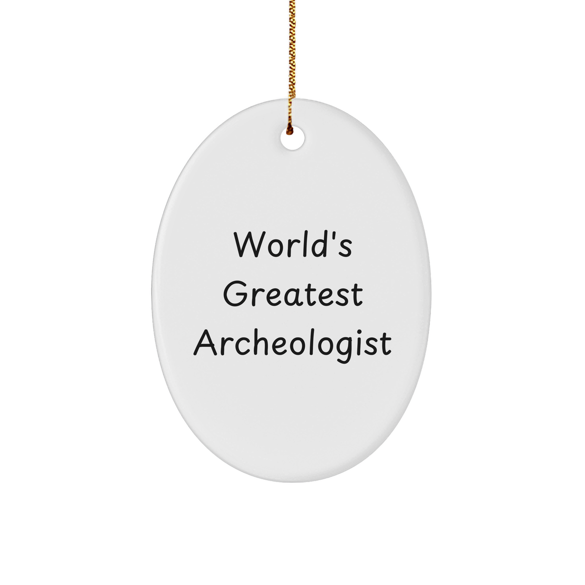 Funny Quote Gifts from World's Greatest Archeologist - Oval Ornament for Archeologists Friends Family - Image 1