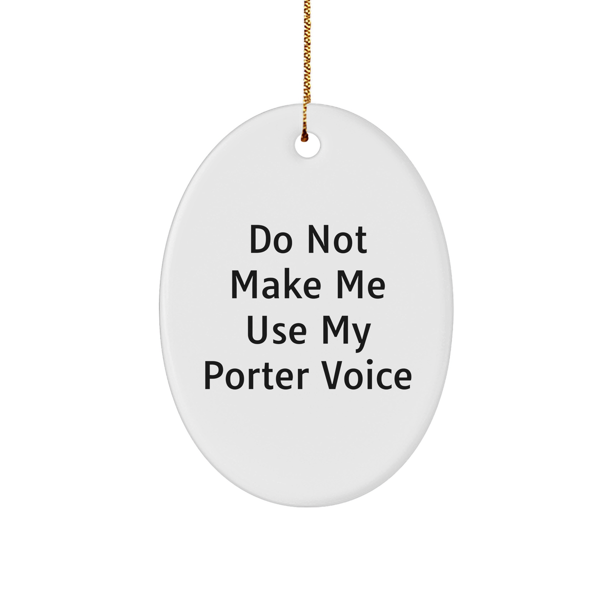 Funny Porter Gifts from Friends, Family, or Coworkers - Oval Ornament with 'Do Not Make Me Use My Porter Voice' Quote for Christmas - Image 1