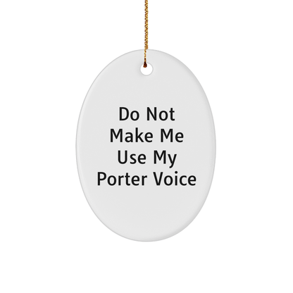 Funny Porter Gifts from Friends, Family, or Coworkers - Oval Ornament with 'Do Not Make Me Use My Porter Voice' Quote for Christmas - Image 1
