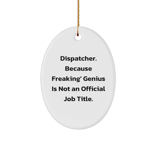 Dispatcher Gifts, Funny Oval Ornament, 'Dispatcher. Because Freaking' genius Is Not An Official Job Title.', Christmas Unique Gifts from Men to Women - Image 1