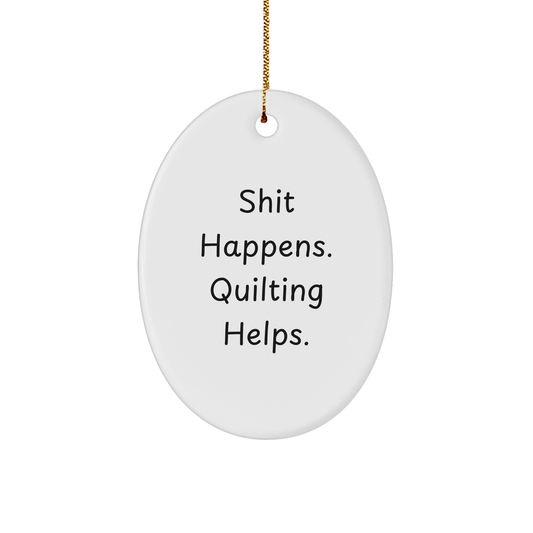 Quilting Oval Ornament Quotes Funny Shit Happens Gifts for Quilting Enthusiasts Friends Family from - Image 1
