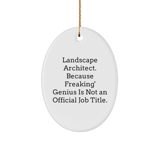 Funny Landscape Architect Gifts from Friends, Christmas Unique Oval Ornament for Landscape Architect, 'Landscape Architect. Because Freaking' genius Is Not An Official Job Title.' - Image 1