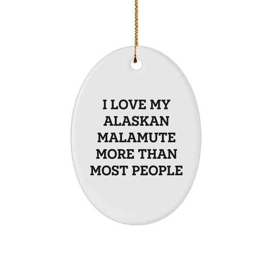 Alaskan Malamute Dog Oval Ornament Quotes I Love My Alaskan Malamute More Than Most People Gifts from Friends to Family - Image 1